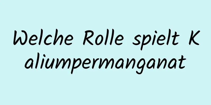 Welche Rolle spielt Kaliumpermanganat