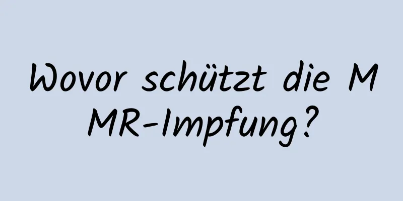 Wovor schützt die MMR-Impfung?