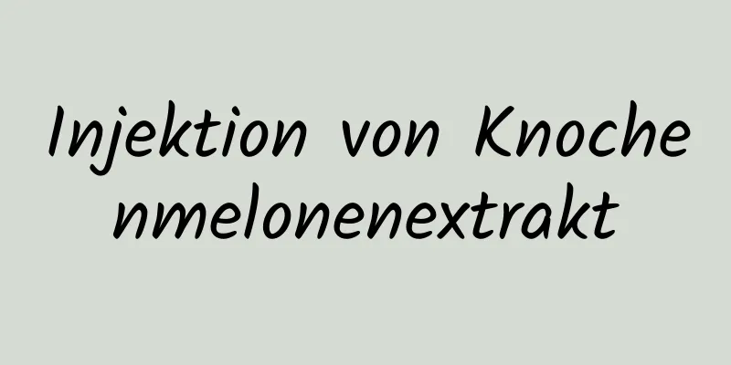 Injektion von Knochenmelonenextrakt