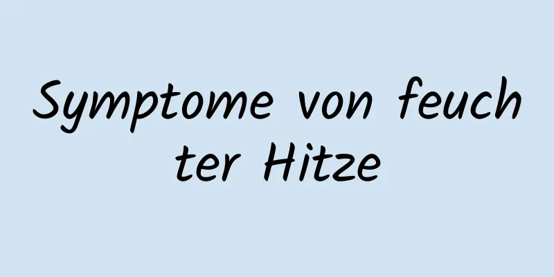 Symptome von feuchter Hitze