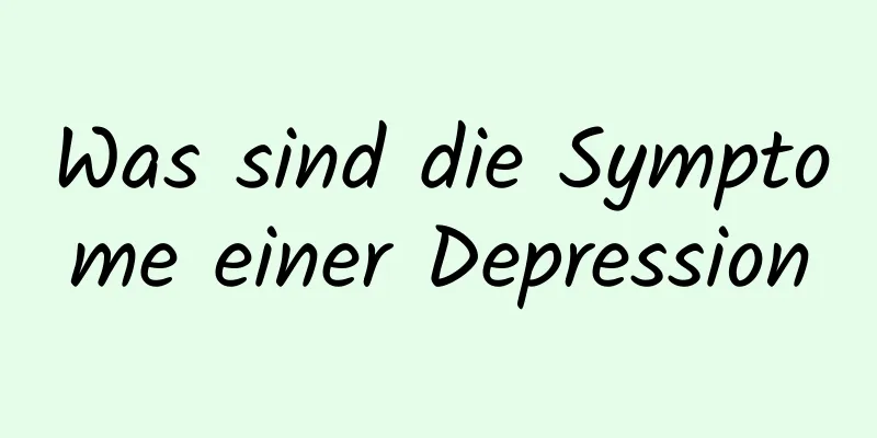 Was sind die Symptome einer Depression