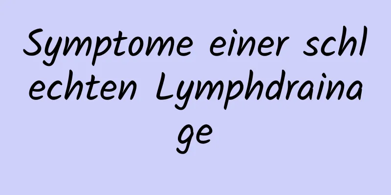 Symptome einer schlechten Lymphdrainage