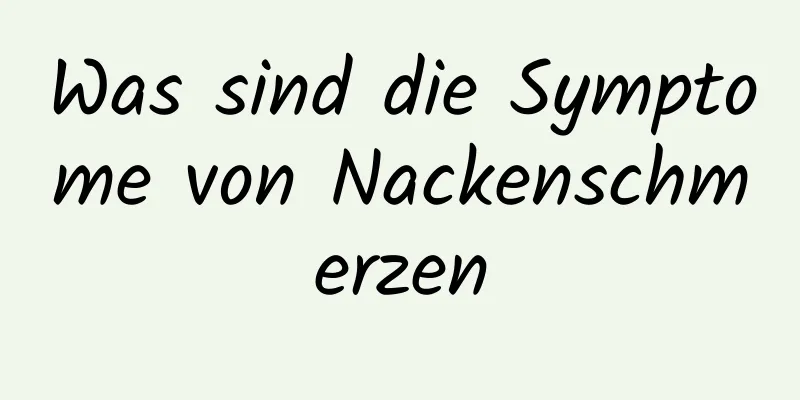 Was sind die Symptome von Nackenschmerzen