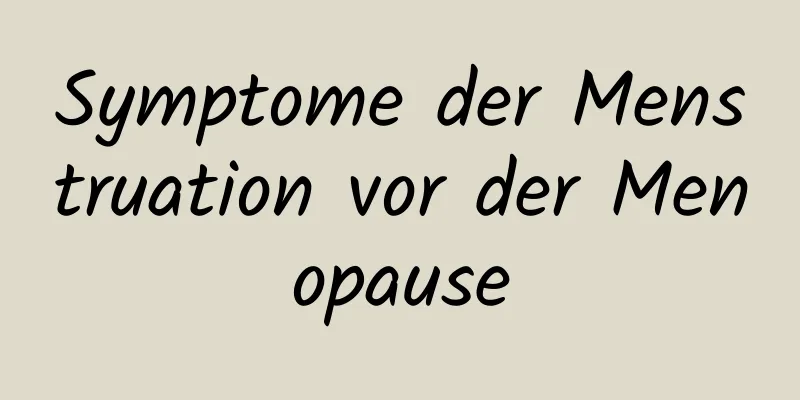 Symptome der Menstruation vor der Menopause