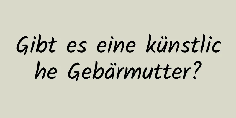 Gibt es eine künstliche Gebärmutter?