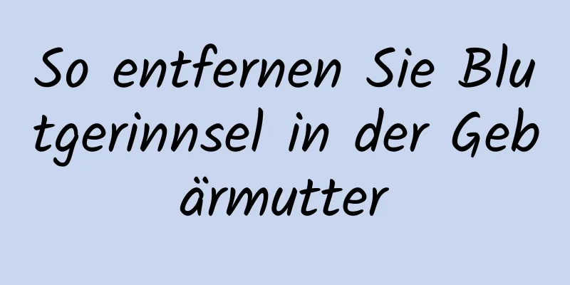 So entfernen Sie Blutgerinnsel in der Gebärmutter