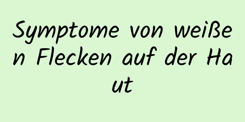 Symptome von weißen Flecken auf der Haut