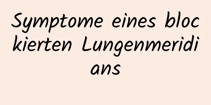 Symptome eines blockierten Lungenmeridians