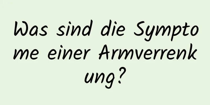 Was sind die Symptome einer Armverrenkung?