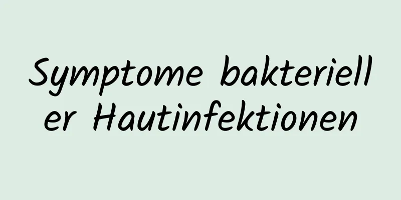 Symptome bakterieller Hautinfektionen