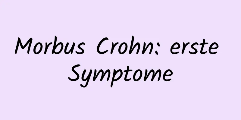 Morbus Crohn: erste Symptome