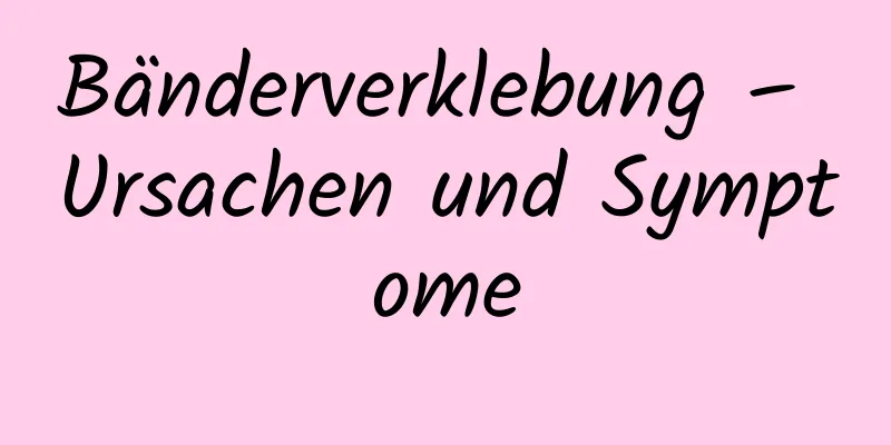 Bänderverklebung – Ursachen und Symptome