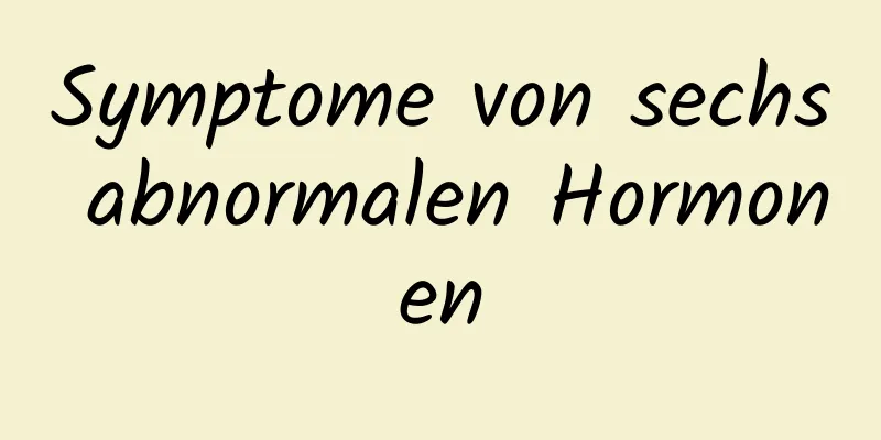 Symptome von sechs abnormalen Hormonen