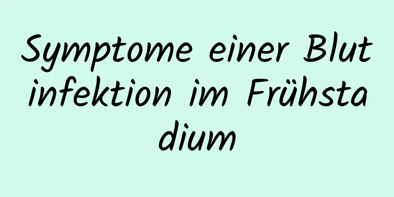 Symptome einer Blutinfektion im Frühstadium