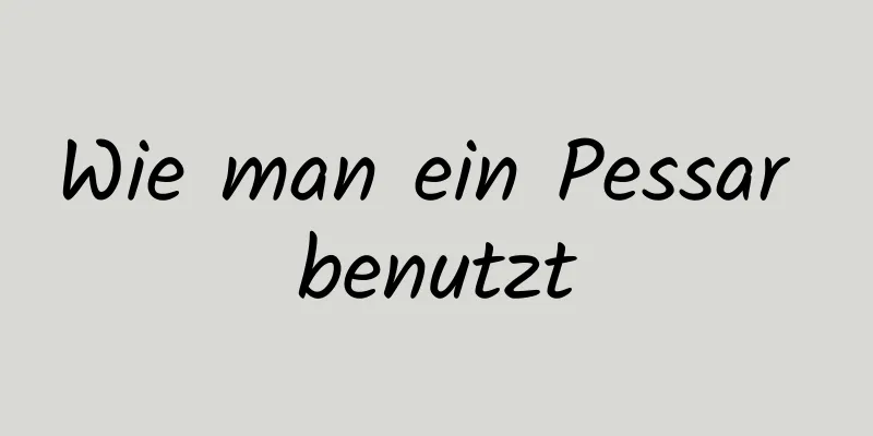 Wie man ein Pessar benutzt