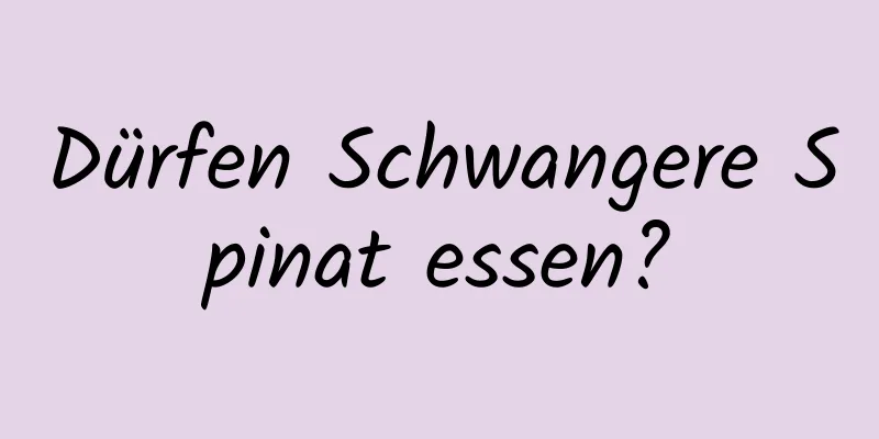 Dürfen Schwangere Spinat essen?