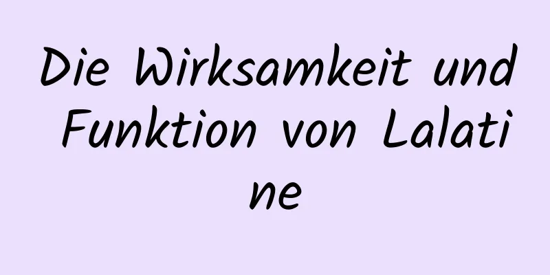 Die Wirksamkeit und Funktion von Lalatine