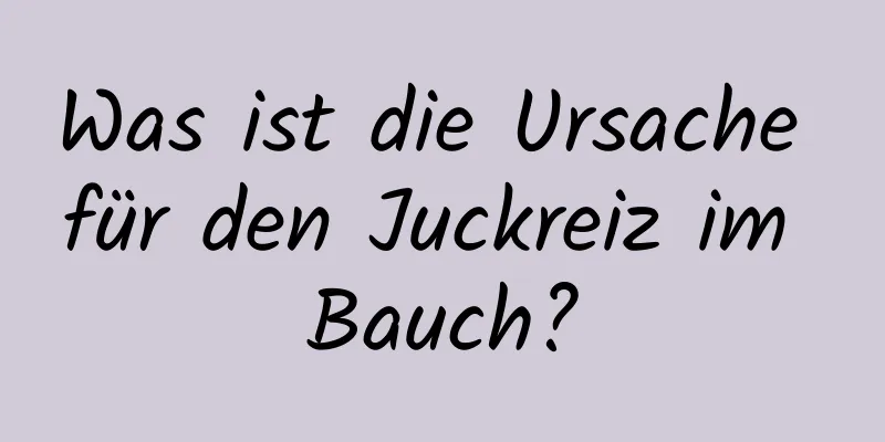 Was ist die Ursache für den Juckreiz im Bauch?