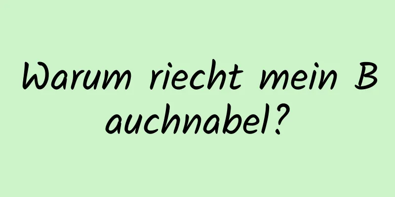 Warum riecht mein Bauchnabel?