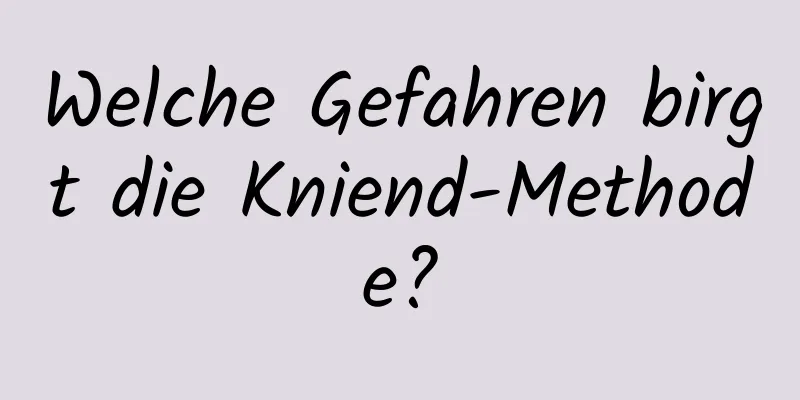 Welche Gefahren birgt die Kniend-Methode?