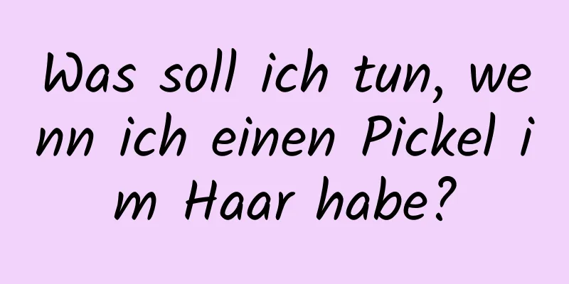 Was soll ich tun, wenn ich einen Pickel im Haar habe?