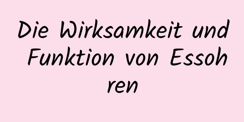 Die Wirksamkeit und Funktion von Essohren