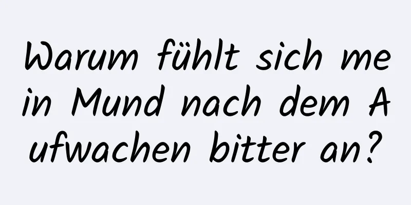 Warum fühlt sich mein Mund nach dem Aufwachen bitter an?