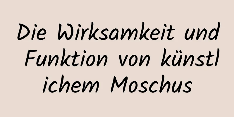 Die Wirksamkeit und Funktion von künstlichem Moschus