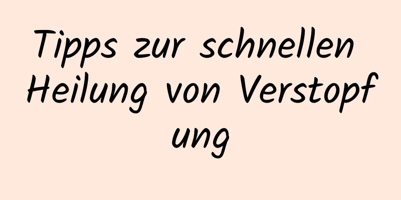 Tipps zur schnellen Heilung von Verstopfung