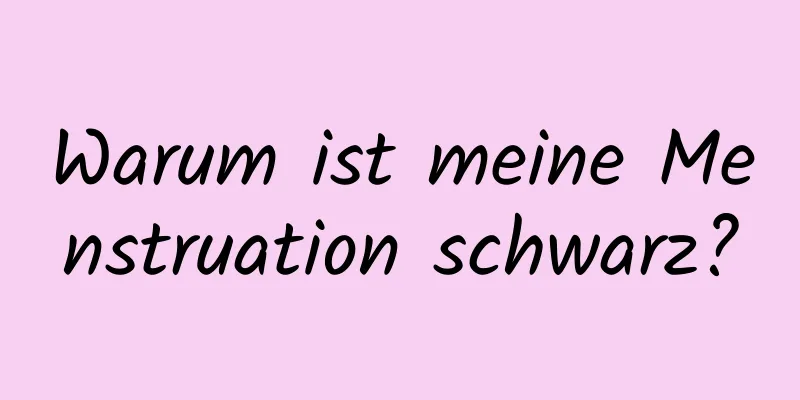 Warum ist meine Menstruation schwarz?