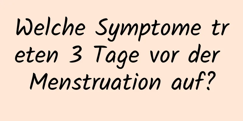 Welche Symptome treten 3 Tage vor der Menstruation auf?