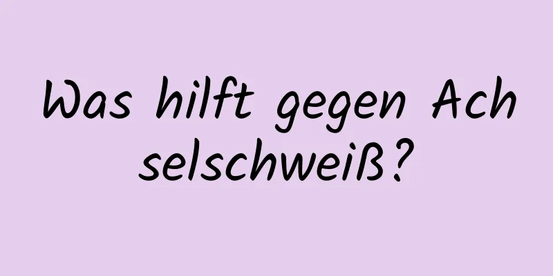 Was hilft gegen Achselschweiß?