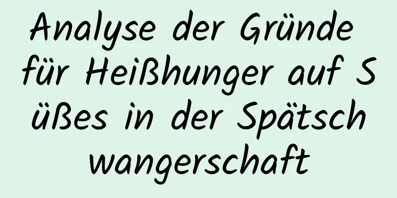 Analyse der Gründe für Heißhunger auf Süßes in der Spätschwangerschaft