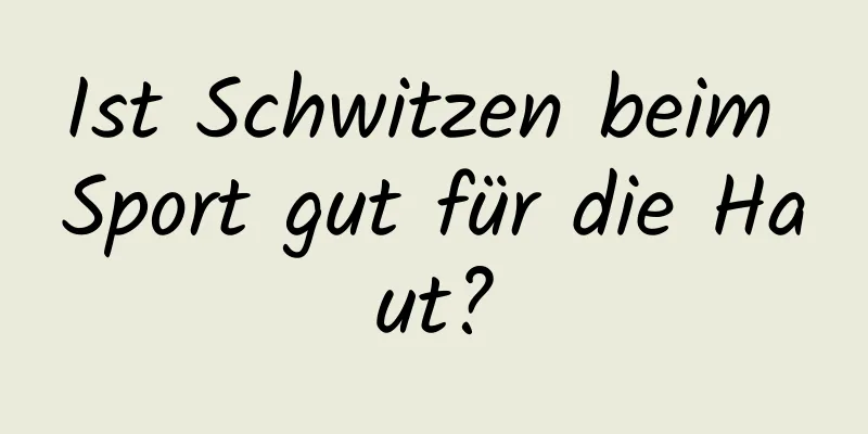 Ist Schwitzen beim Sport gut für die Haut?