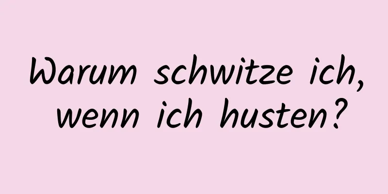 Warum schwitze ich, wenn ich husten?