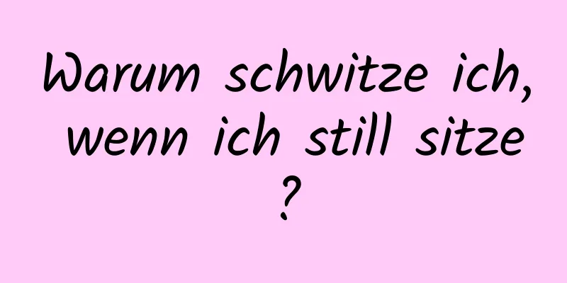 Warum schwitze ich, wenn ich still sitze?