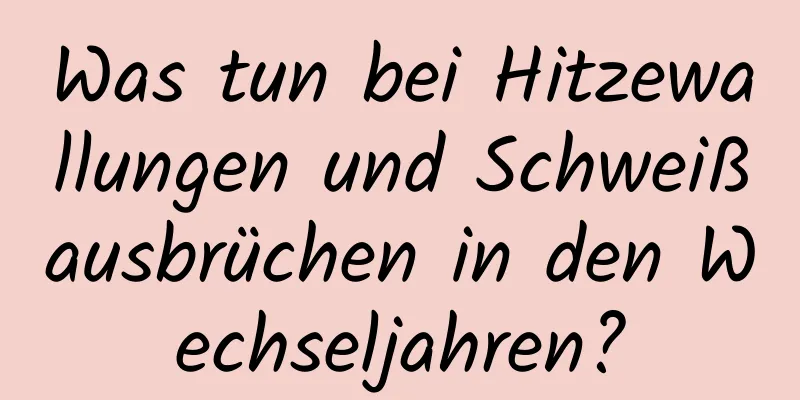 Was tun bei Hitzewallungen und Schweißausbrüchen in den Wechseljahren?