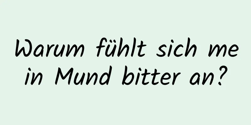 Warum fühlt sich mein Mund bitter an?