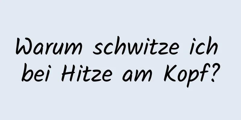 Warum schwitze ich bei Hitze am Kopf?