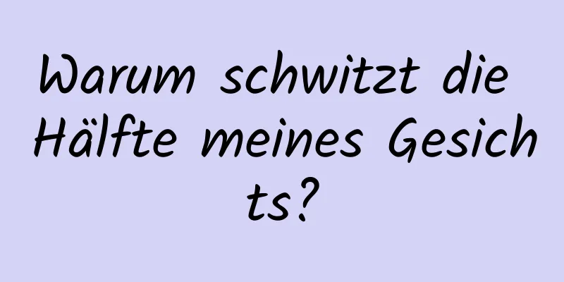 Warum schwitzt die Hälfte meines Gesichts?