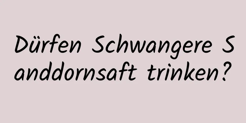 Dürfen Schwangere Sanddornsaft trinken?