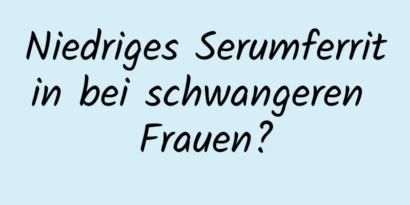 Niedriges Serumferritin bei schwangeren Frauen?