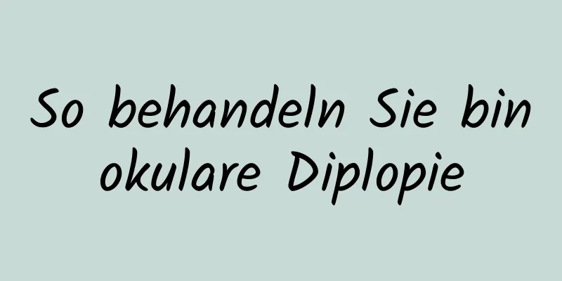 So behandeln Sie binokulare Diplopie