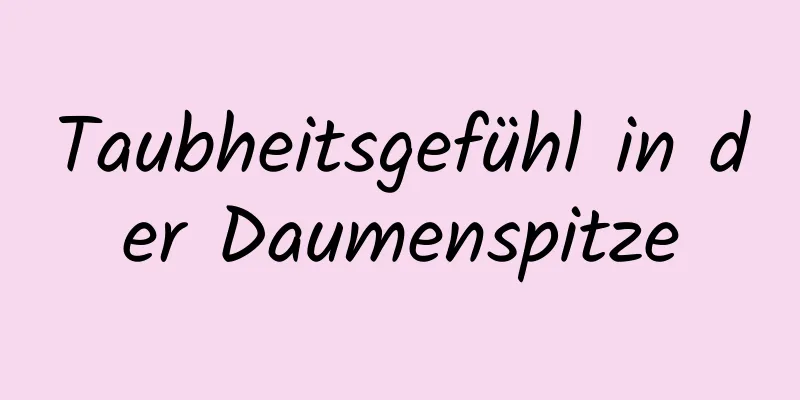 Taubheitsgefühl in der Daumenspitze