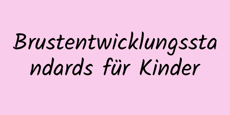 Brustentwicklungsstandards für Kinder