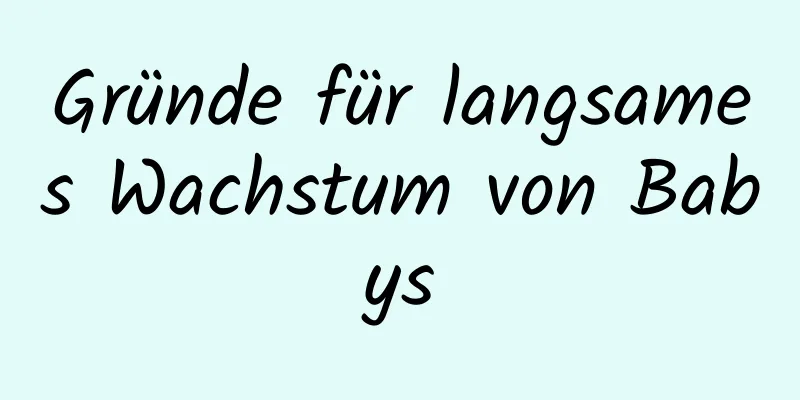 Gründe für langsames Wachstum von Babys