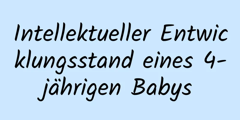 Intellektueller Entwicklungsstand eines 4-jährigen Babys