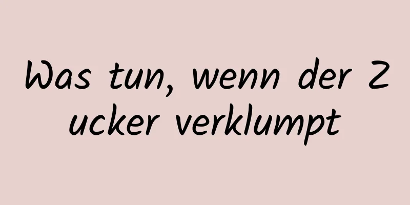 Was tun, wenn der Zucker verklumpt