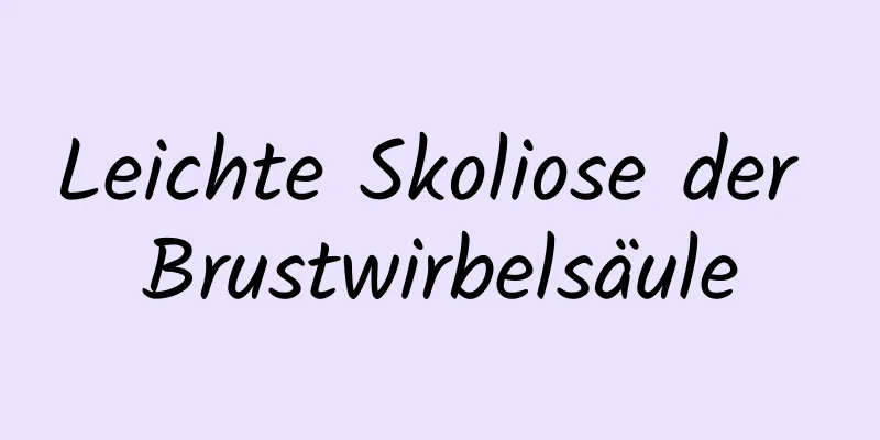 Leichte Skoliose der Brustwirbelsäule