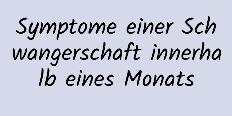 Symptome einer Schwangerschaft innerhalb eines Monats